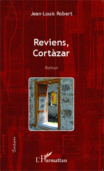 Reviens, Cortàzar - JEAN-LOUIS ROBERT