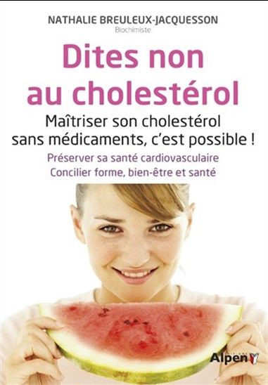 Dites non au cholestérol : maîtriser son cholestérol sans médicaments, c&#39;est possible ! N. éd. - NATHALIE BREULEUX-JACQUESSON