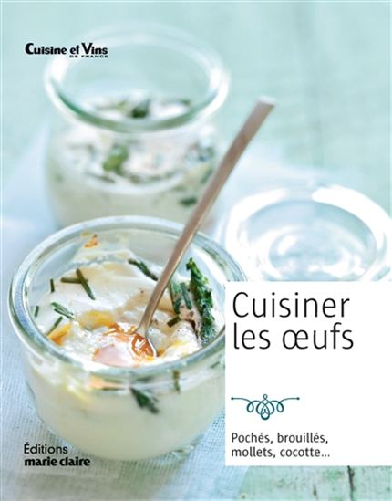 Cuisiner les oeufs : pochés, brouillés, mollets, cocotte... - COLLECTIF