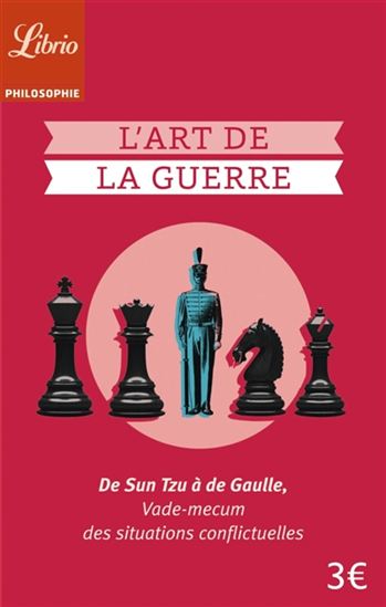 L&#39;Art de la guerre : de Sun Tzu à de Gaulle, vade-mecum des situations conflictuelles - COLLECTIF
