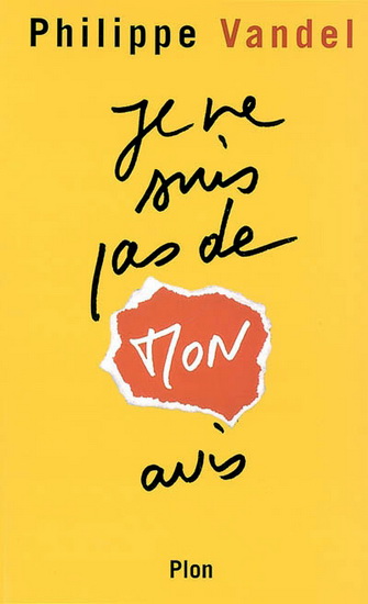 Je ne suis pas de mon avis - PHILIPPE VANDEL