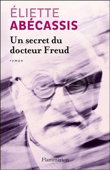 Un secret du docteur Freud - ÉLIETTE ABÉCASSIS