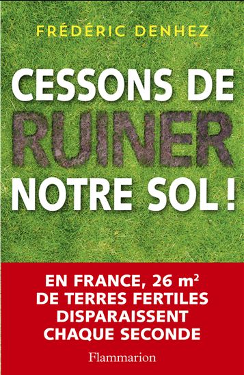 Cessons de ruiner notre sol ! - FRÉDÉRIC DENHEZ