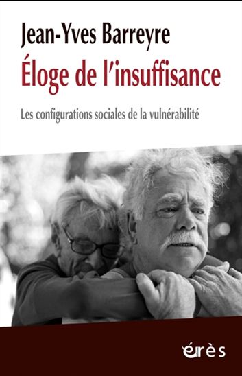 Éloge de l'insuffisance : les configurations sociales de la vulnérabilité - JEAN-YVES BARREYRE