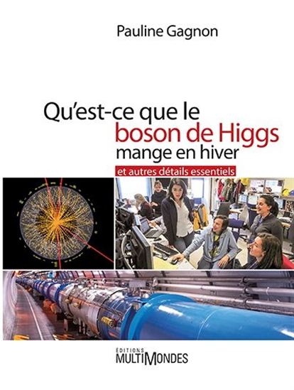 Qu&#39;est-ce que le boson de Higgs mange en hiver et autres détails essentiels - PAULINE GAGNON