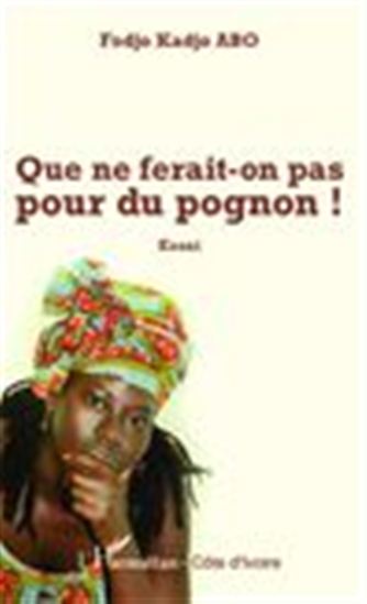 Que ne ferait-on pas pour du pognon ! Essai - FODJO KADJO ABO