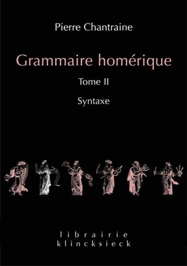 Grammaire homérique T.02 Syntaxe - PIERRE CHANTRAINE