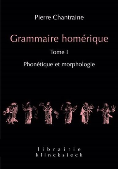 Grammaire homérique T.01 Phonétique et morphologie - PIERRE CHANTRAINE