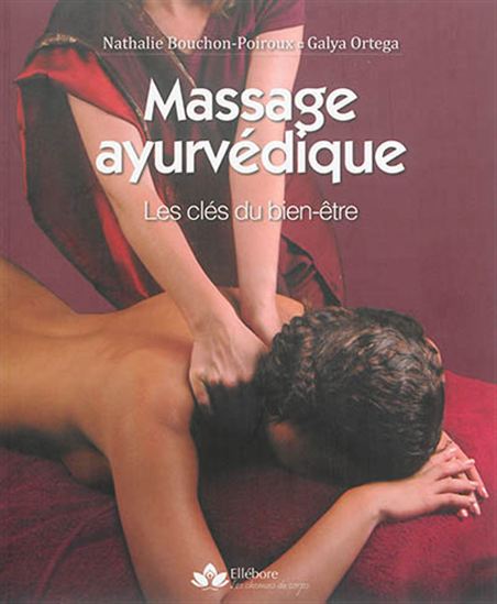 Massage ayurvédique : les clés du bien-être issues d'une tradition ancestrale N. éd. - NATHALIE BOUCHON-POIROUX - GALYA ORTEGA