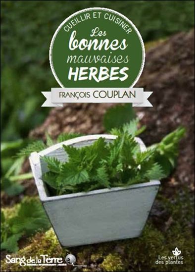 Cueillir et cuisiner les bonnes mauvaises herbes - FRANÇOIS COUPLAN