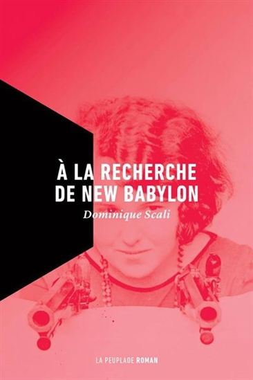 À la recherche de New Babylon - DOMINIQUE SCALI