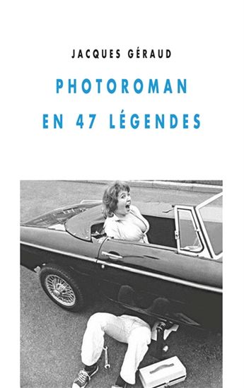 Photoroman en 47 légendes - JACQUES GÉRAUD