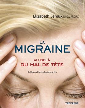 La Migraine : au-delà du mal de tête - ÉLIZABETH LEROUX