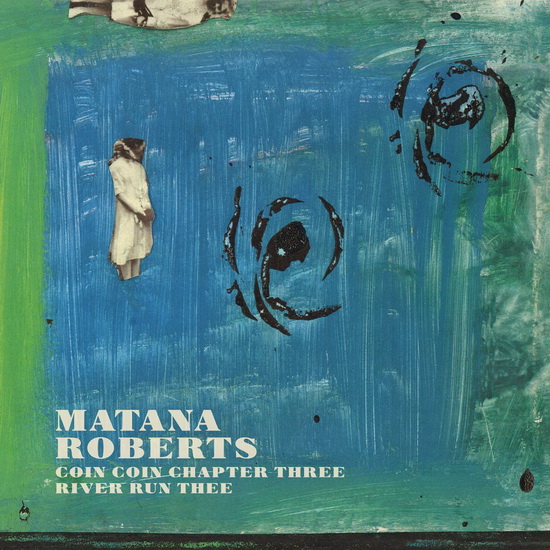 Coin Coin Chapter Three: River Run Thee (Vinyl) - MATANA ROBERTS