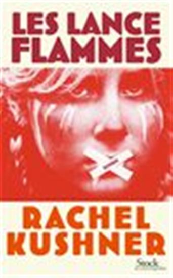 Les Lance-flammes - RACHEL KUSHNER