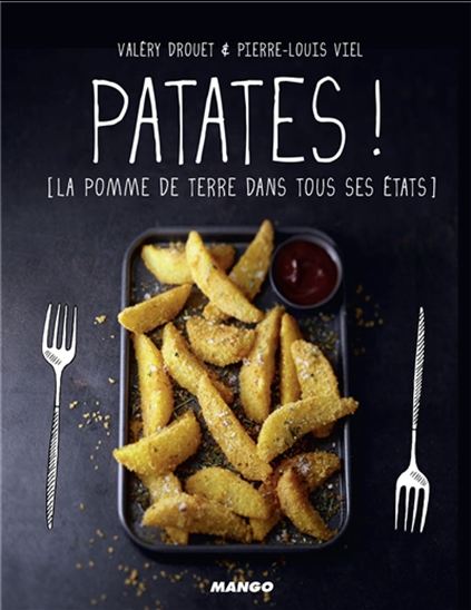 Patates ! : la pomme de terre dans tous ses états - VALÉRY DROUET - PIERRE-LOUIS VIEL