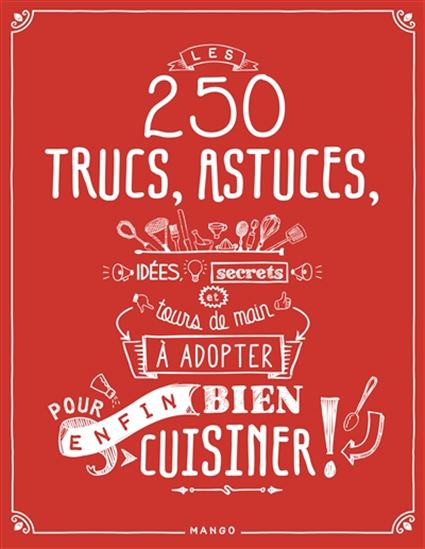 Les 250 trucs, astuces, idées, secrets et tours de main à adopter pour enfin bien cuisiner ! - J DAVIS