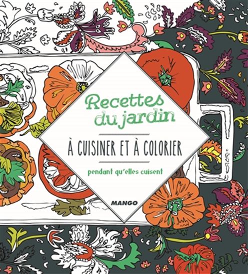 Recettes du jardin à cuisiner et à colorier pendant qu&#39;elles cuisent - LAURE KIÉ - JESSIE KANELOS