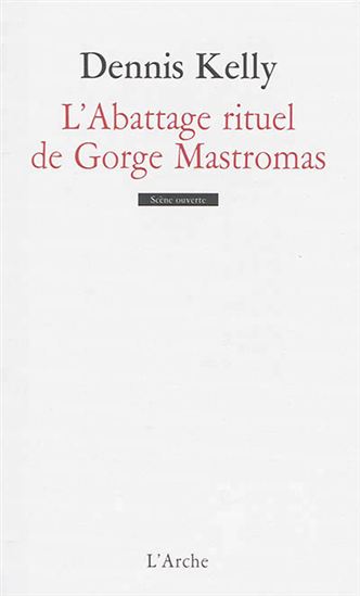 L&#39;Abattage rituel de Gorge Mastromas - DENNIS KELLY