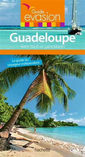 Guadeloupe : Saint-Barth et Saint-Martin N. éd. - CATHERINE DEBEDDE