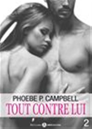 Tout contre lui - Volume 2 - PHOEBE P. CAMPBELL