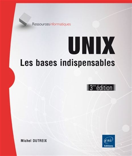 Unix : les bases indispensables 3e éd. - MICHEL DUTREIX