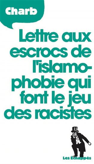 Lettres aux escrocs de l&#39;islamophobie qui font le jeu des racistes - CHARB