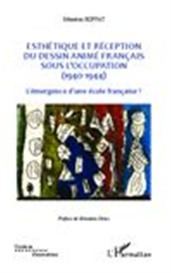 Esthétique et réception du dessin animé français sous l&#39;Occupation (1940-1944) - SÉBASTIEN ROFFAT