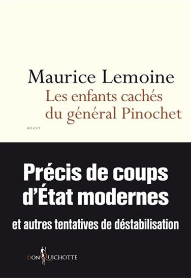 Les Enfants cachés du général Pinochet : précis de coups d&#39;États modernes et autres tentatives de déstabilisation - MAURICE LEMOINE