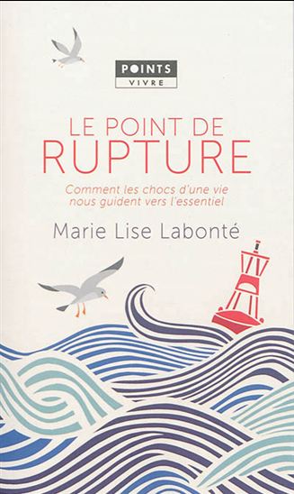 Le Point de rupture : comment les chocs d'une vie nous guident vers l'essentiel - MARIE-LISE LABONTÉ