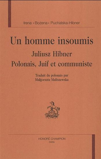 Juliusz Hibner, polonais, juif et commu - IRENA PUCHALSKA-HIBNER