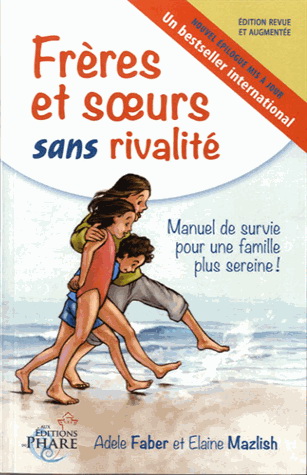 Frères et soeurs sans rivalité : manuel de survie pour une famille plus sereine ! - ADELE FABER - ELAINE MAZLISH