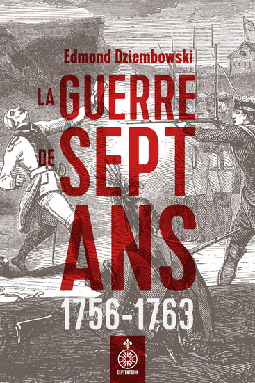 La Guerre de Sept Ans, 1756-1763 - EDMOND DZIEMBOWSKI