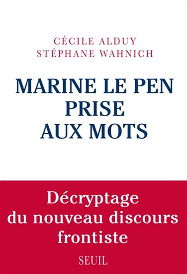 Le Discours de Marine Le pen : le décrypter pour le combattre - CÉCILE ALDUY - STÉPHANE WAHNICH
