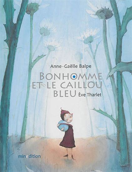Bonhomme et le caillou bleu - ANNE-GAËLLE BALPE - ÈVE THARLET