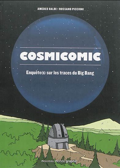 Cosmicomic : les hommes qui ont percé le secret du big bang - AMEDEO BALBI - ROSSANO PICCIONI