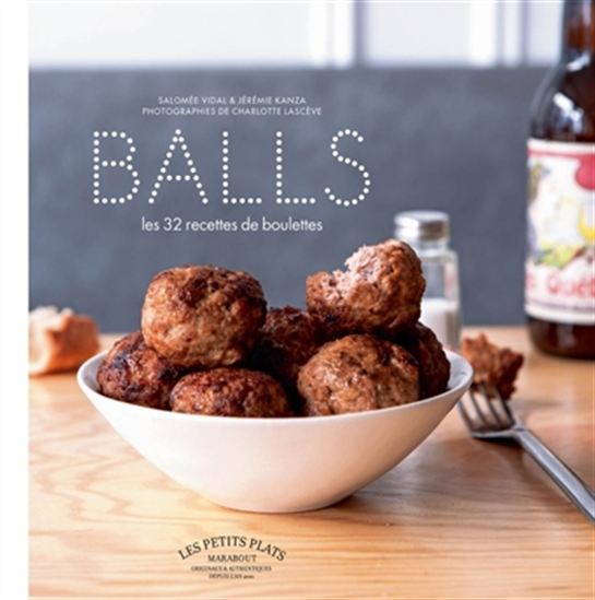 Balls : les 32 recettes de boulettes - COLLECTIF