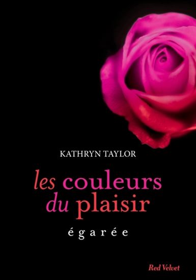 Les Couleurs du plaisir T.03 Égarée - KATHRYN TAYLOR