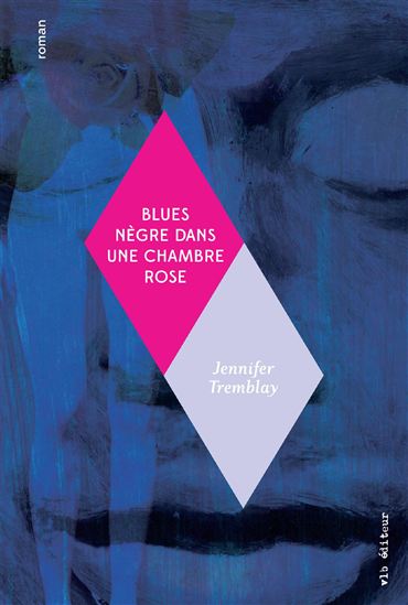 Blues nègres dans une chambre rose - JENNIFER TREMBLAY