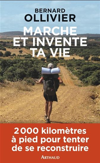 Marche et invente ta vie - BERNARD OLLIVIER