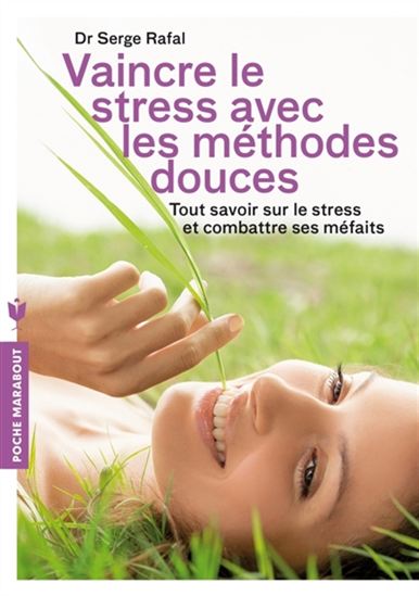 Vaincre le stress avec les méthodes douces: Tout savoir sur le stress et combattre ses méfaits N. éd. - SERGE RAFAL