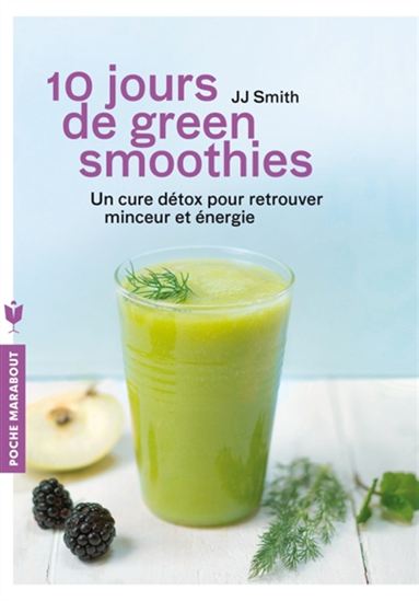 10 jours de green smoothies : une cure détox pour retrouver minceur et énergie - J J SMITH