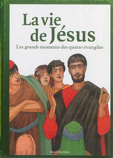 La Vie de Jésus : les grands moments des quatre évangiles - COLLECTIF