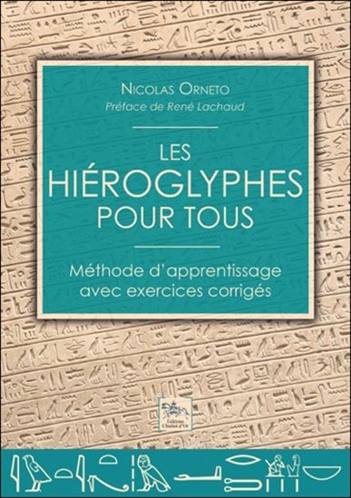 Les Hiéroglyphes pour tous : méthode d&#39;apprentissage avec exercices corrigés - NICOLAS ORNETO