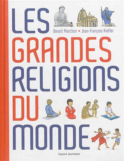 Les Grandes religions du monde N. éd. - BENOÎT MARCHON - JEAN-FRANÇOIS KIEFFER