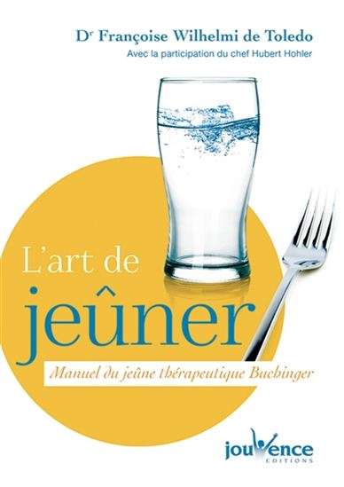 L&#39;Art de jeûner : manuel du jeûne thérapeutique Buchinger N. éd. - FRANÇOISE WILHELMI DE TOLEDO