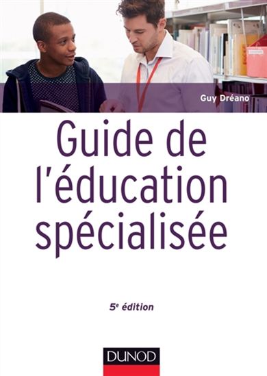 Guide de l&#39;éducation spécialisée 5e éd. - GUY DRÉANO