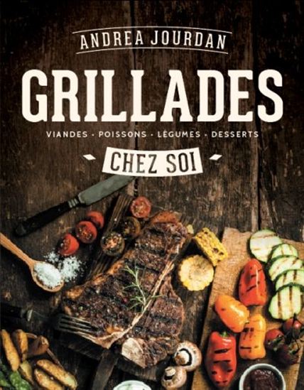 Grillades chez soi : viandes, volailles, poissons, végé - ANDREA JOURDAN