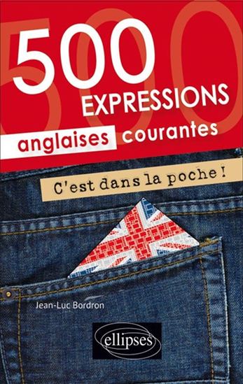 C&#39;est dans la poche ! : 500 expressions anglaises courantes - JEAN-LUC BORDRON