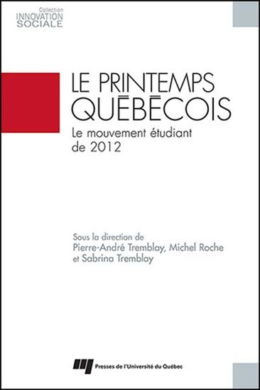 Le Printemps québécois : le mouvement étudiant de 2012 - ANDRÉ TREMBLAY & AL
